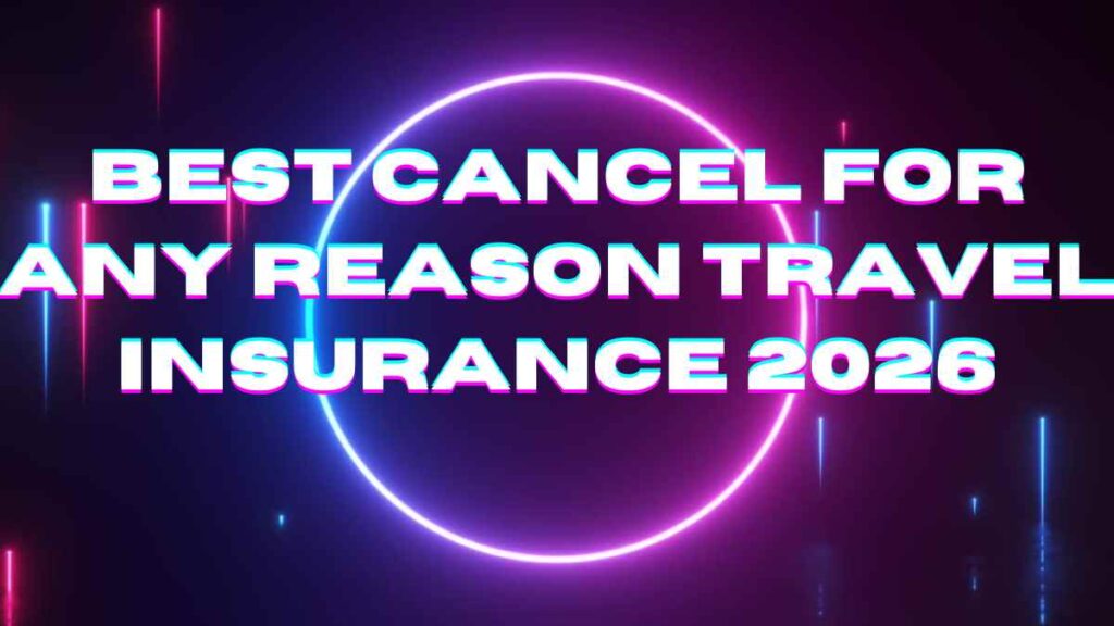 Best Cancel for Any Reason Travel Insurance 2026