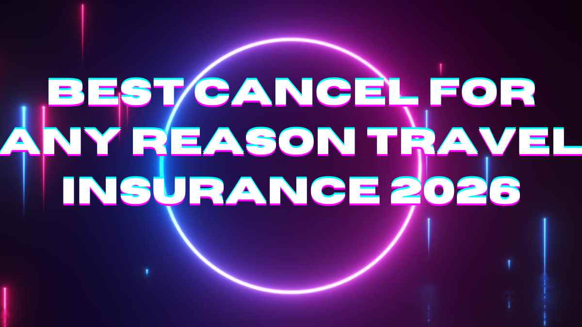 Best Cancel for Any Reason Travel Insurance 2026