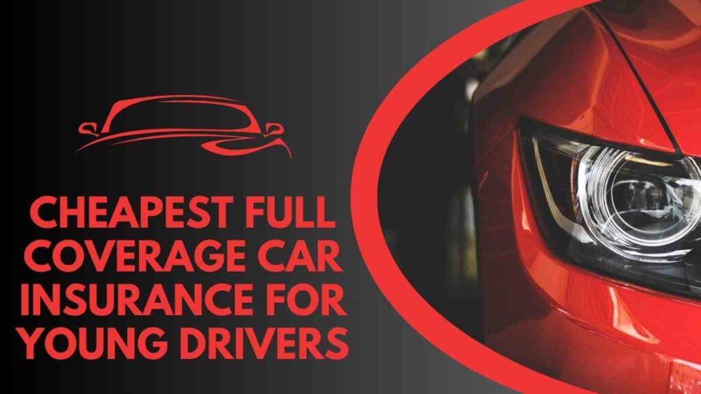 Cheapest full coverage car insurance young drivers