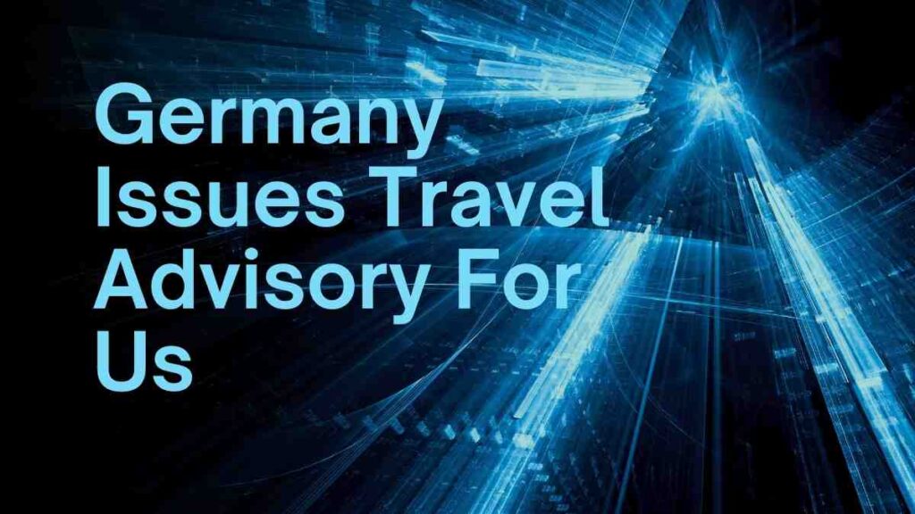 Germany Issues Travel Advisory For Us